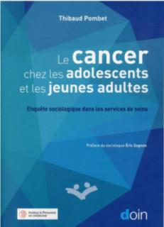 LE CANCER CHEZ LES ADOLESCENTS ET LES JEUNES ADULTES - ENQUETE SOCIOLOGIQUE DANS LES SERVICES DE SOI