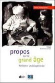 PROPOS SUR LE GRAND AGE -...