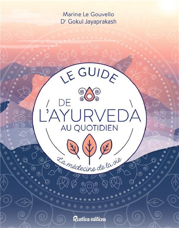 Le guide de l'ayurveda au quotidien ; la médecine de vie !