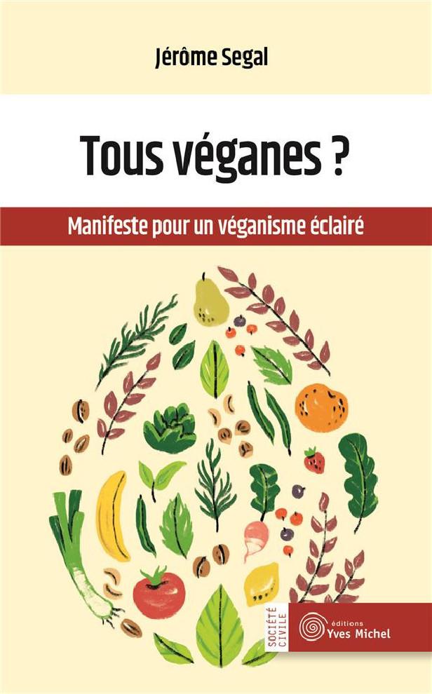 TOUS VEGANES ? - MANIFESTE POUR UN VEGANISME ECLAIRE