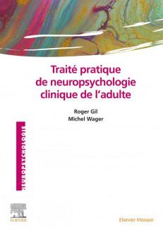 TRAITE PRATIQUE DE NEUROPSYCHOLOGIE CLINIQUE DE L'ADULTE - EVALUATION ET REVALIDATION