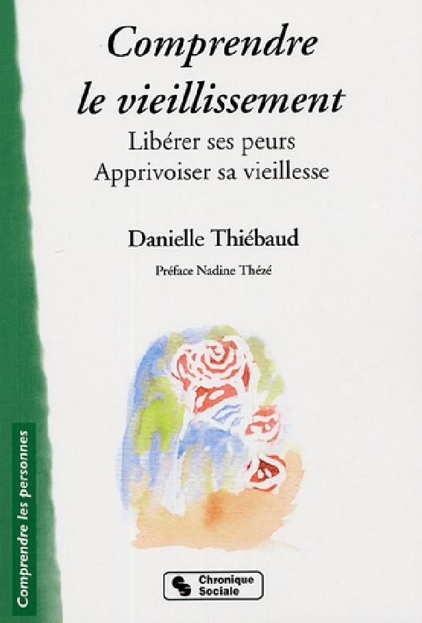 COMPRENDRE LE VIEILLISSEMENT - LIBERER SES PEURS, APPRIVOISE