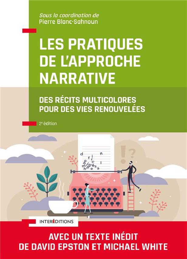 LES PRATIQUES DE L'APPROCHE NARRATIVE - 2E ED. - DES RECITS MULTICOLORES POUR DES VIES RENOUVELEES