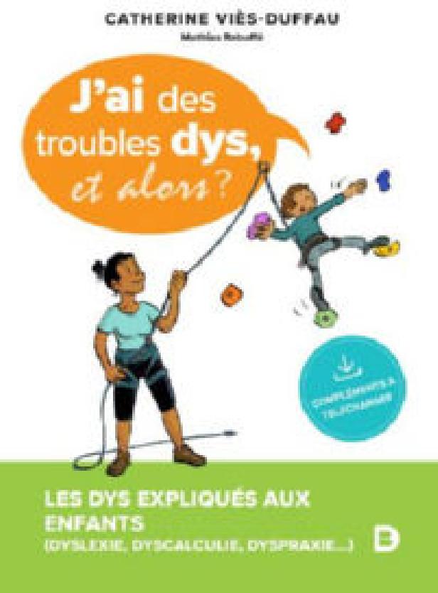 J'AI DES TROUBLES DYS, ET ALORS ? - LES TROUBLES DYS EXPLIQUES AUX ENFANTS (DYSLEXIE, DYSPRAXIE, DYS