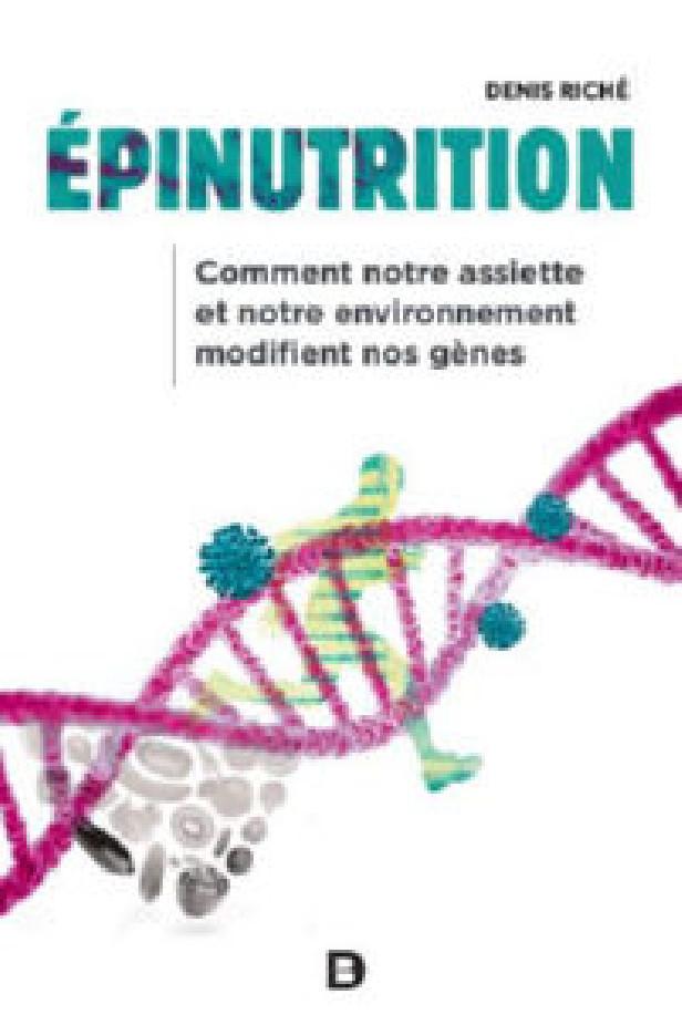 EPINUTRITION - COMMENT NOTRE ASSIETTE ET NOTRE ENVIRONNEMENT MODIFIENT NOS GENES