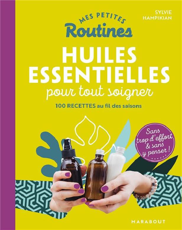 Mes petites routines ; huiles essentielles pour tout soigner
