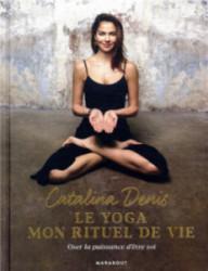 Le yoga mon rituel de vie ;...