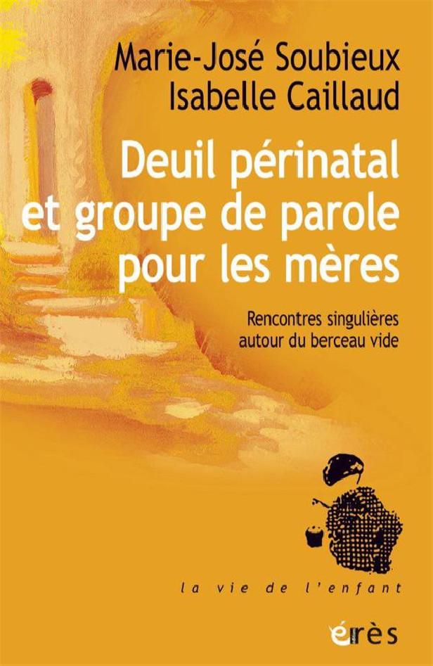 DEUIL PERINATAL ET GROUPE DE PAROLE POUR LES MERES - RENCONTRE SINGULIERE AUTOUR DU BERCEAU VIDE