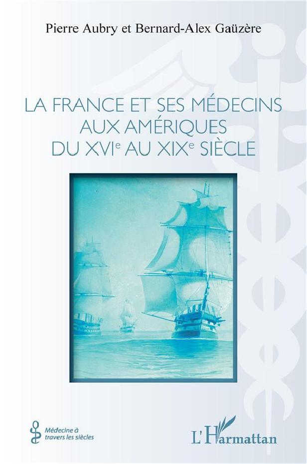 La France et ses médecins aux Amériques du XVIe au XIXe siècle