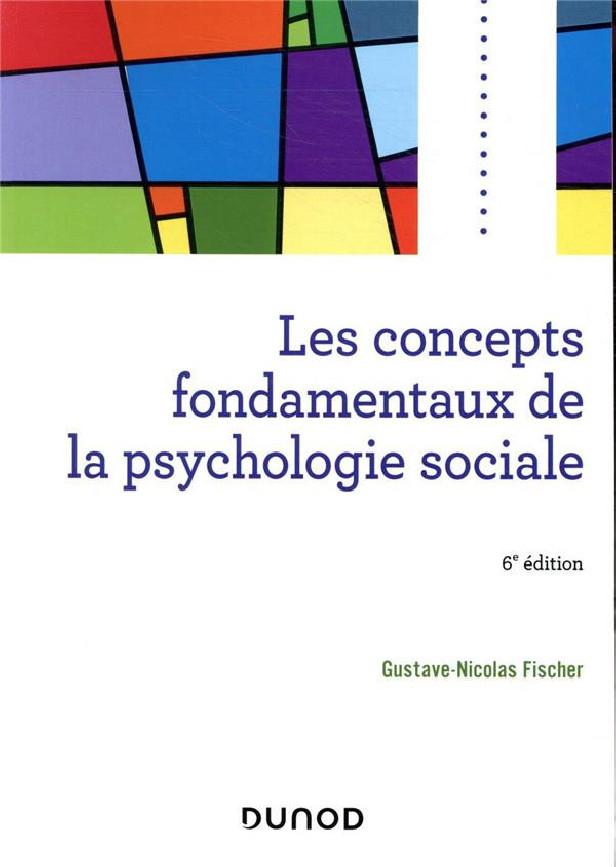 LES CONCEPTS FONDAMENTAUX DE LA PSYCHOLOGIE SOCIALE - 6E ED