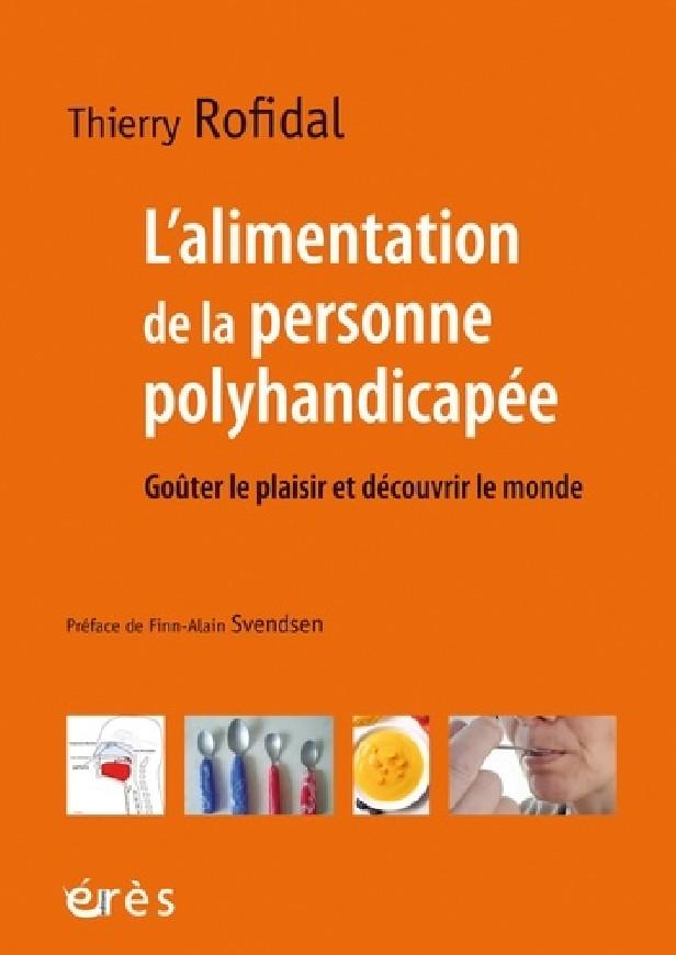 L'ALIMENTATION DE LA PERSONNE POLYHANDICAPEE - GOUTER LE PLAISIR ET DECOUVRIR LE MONDE