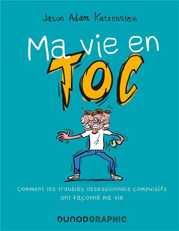 MA VIE EN TOC - COMMENT LES TROUBLES OBSESSIONNELS COMPULSIFS ONT FACONNE MA VIE