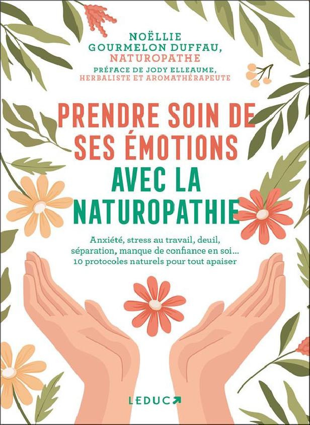 PRENDRE SOIN DE SES EMOTIONS AVEC LA NATUROPATHIE - ANXIETE, STRESS AU TRAVAIL, DEUIL, SEPARATION, M