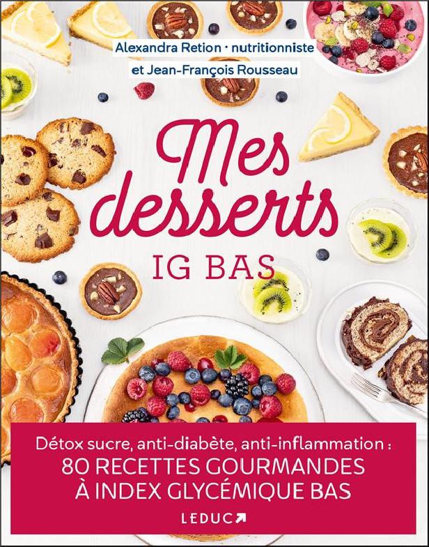 MES DESSERTS A IG BAS - DETOX SUCRE, ANTI-DIABETE, ANTI-INFLAMMATION : 80 RECETTES GOURMANDES A INDE