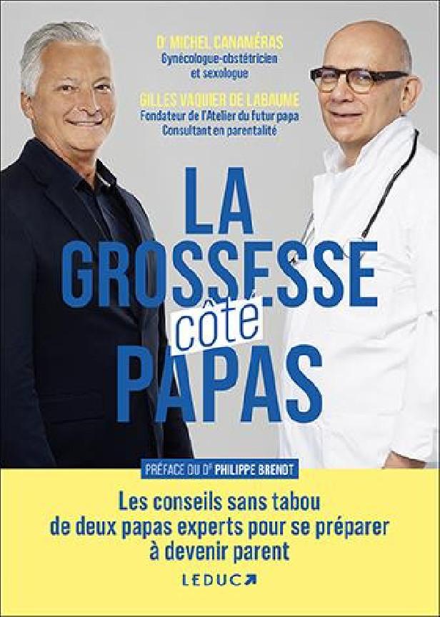LA GROSSESSE COTE PAPAS - LES CONSEILS SANS TABOU DE DEUX PAPAS EXPERTS POUR SE PREPARER A DEVENIR P