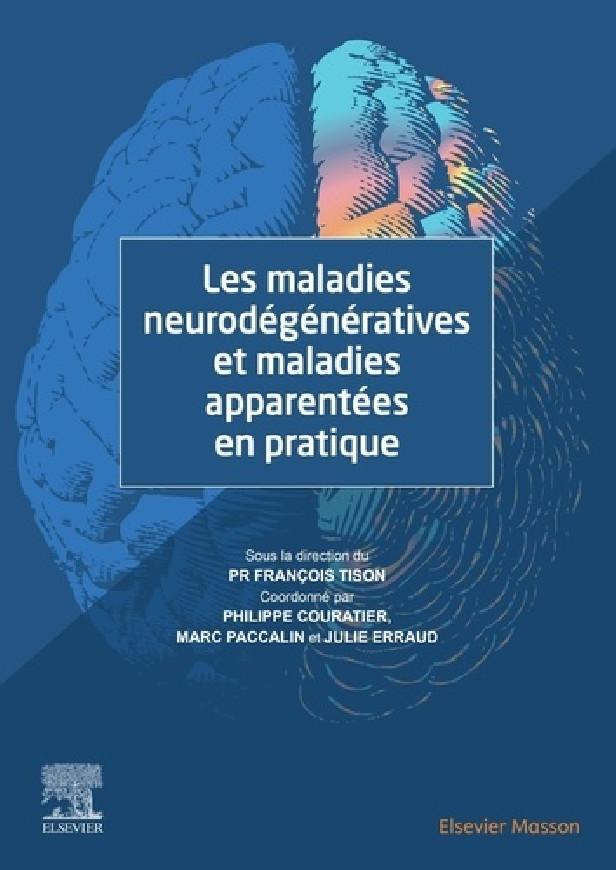 LES MALADIES NEURODEGENERATIVES ET MALADIES APPARENTEES EN PRATIQUE - ET MALADIES APPARENT EN PRATIQ