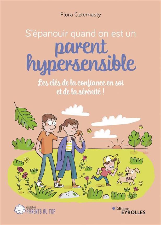 S'EPANOUIR QUAND ON EST UN PARENT HYPERSENSIBLE - LES CLES DE LA CONFIANCE EN SOI ET DE LA SERENITE