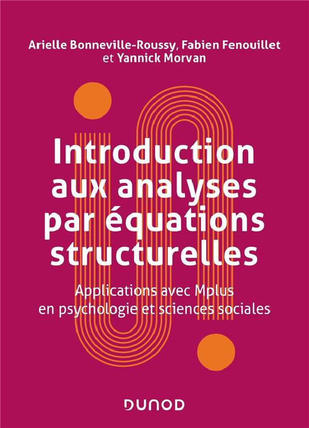 INTRODUCTION AUX ANALYSES PAR EQUATIONS STRUCTURELLES - APPLICATIONS AVEC MPLUS EN PSYCHOLOGIE ET SC