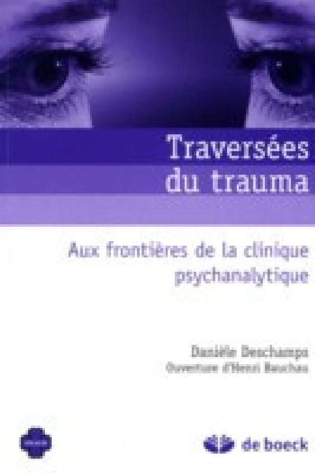 TRAVERSEES DU TRAUMA - AUX FRONTIERES DE LA CLINIQUE PSYCHANALYTIQUE