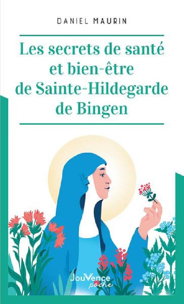 LES SECRETS DE SANTE ET BIEN-ETRE DE SAINTE HILDEGARDE DE BINGEN