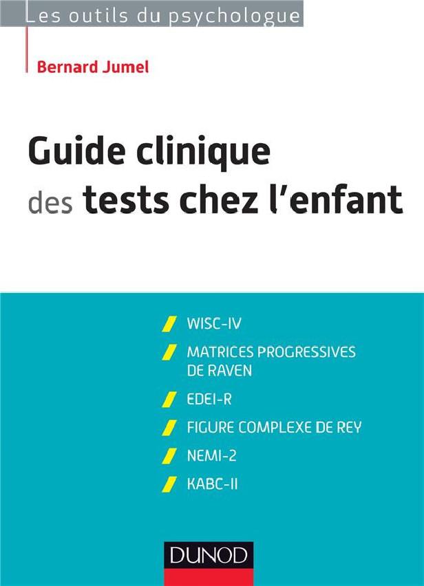 GUIDE CLINIQUE DES TESTS CHEZ L'ENFANT - 3E ED. - WISC-IV, MATRICES PROGRESSIVES DE RAVEN - WISC-IV,