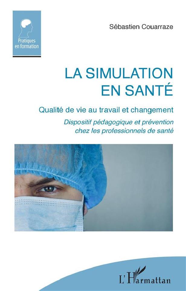 LA SIMULATION EN SANTE - QUALITE DE VIE AU TRAVAIL ET CHANGEMENT DISPOSITIF PEDAGOGIQUE ET PREVENTIO