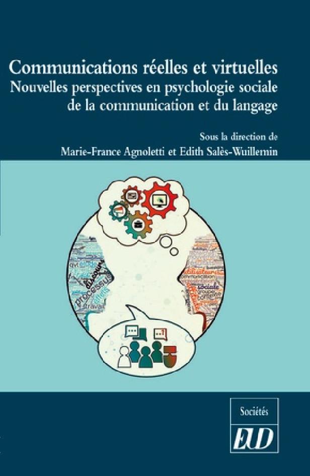 COMMUNICATIONS REELLES ET VIRTUELLES - NOUVELLES PERSPECTIVES EN PSYCHOLOGIE SOCIALE DE LA COMMUNICA