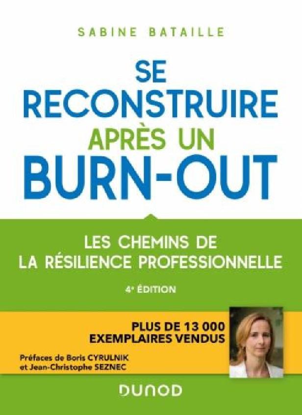 SE RECONSTRUIRE APRES UN BURN-OUT - 4E ED. - LES CHEMINS DE LA RESILIENCE PROFESSIONNELLE
