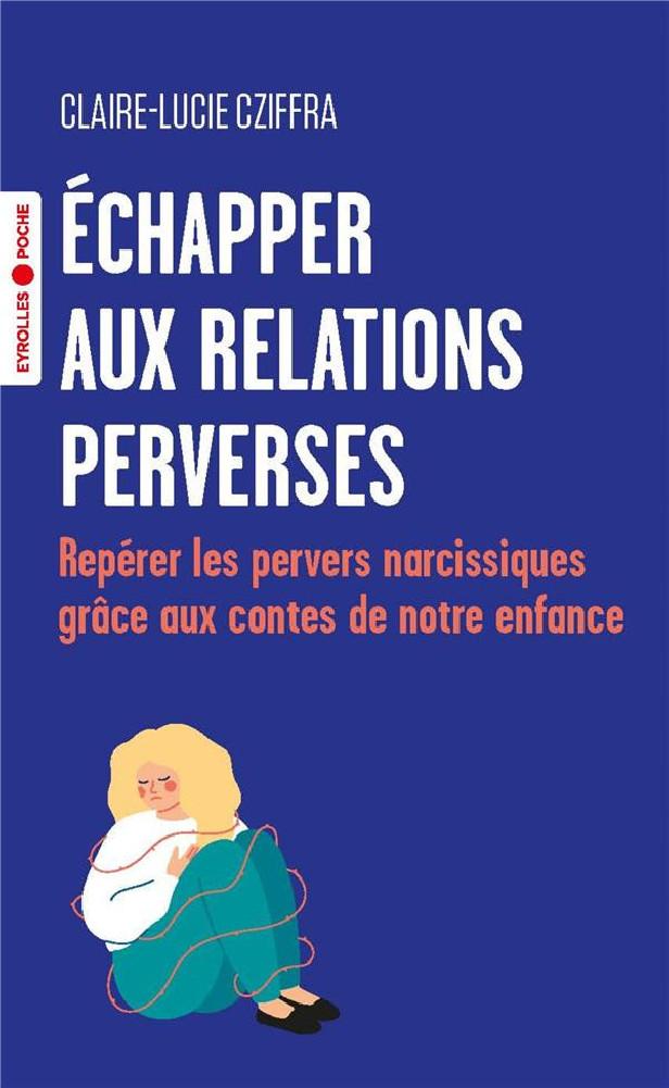 ECHAPPER AUX RELATIONS PERVERSES - REPERER LES PERVERS NARCISSIQUES GRACE AUX CONTES DE NOTRE ENFANC