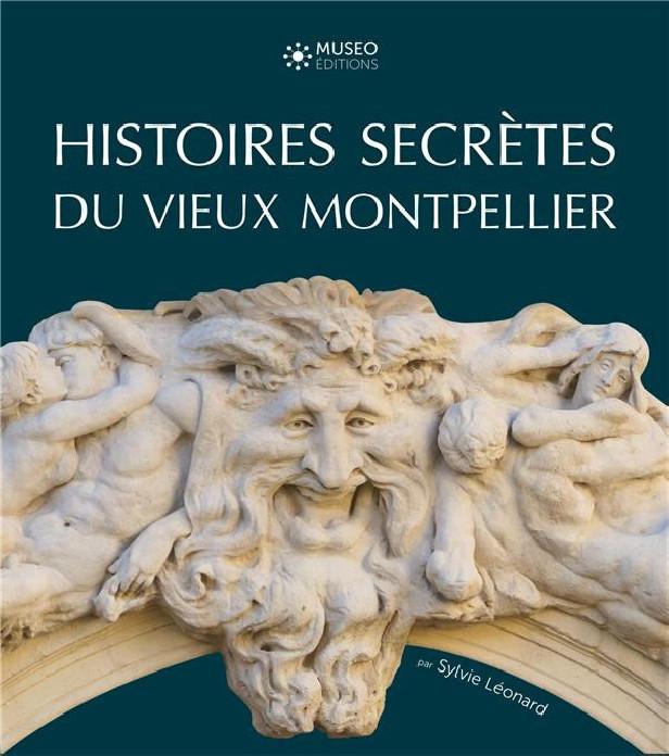 HISTOIRES SECRETES DU VIEUX MONTPELLIER