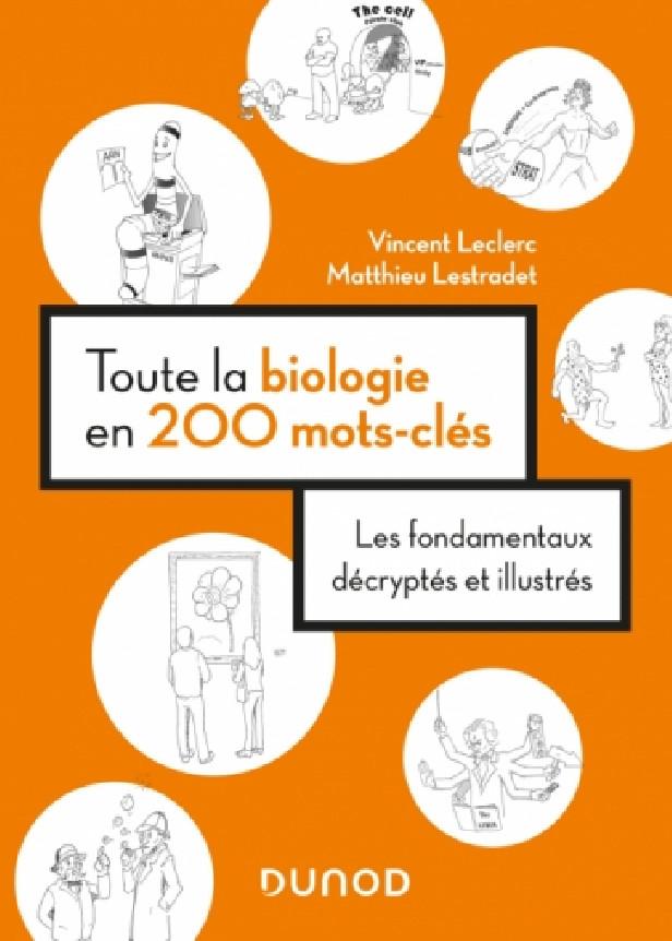 TOUTE LA BIOLOGIE EN 200 MOTS-CLES - LES FONDAMENTAUX DECRYPTES ET ILLUSTRES