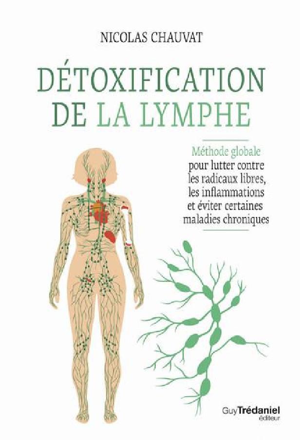 DETOXIFICATION DE LA LYMPHE - METHODE GLOBALE POUR LUTTER CONTRE LES RADICAUX LIBRES, LES INFLAMMATI