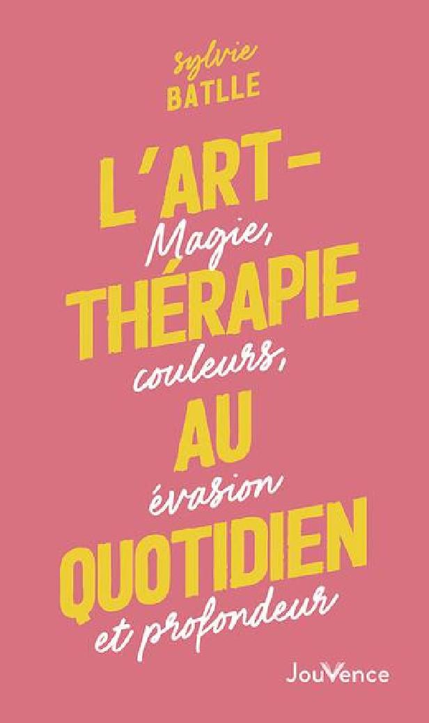 L'ART-THERAPIE AU QUOTIDIEN - MAGIE, COULEURS, EVASION ET PROFONDEUR