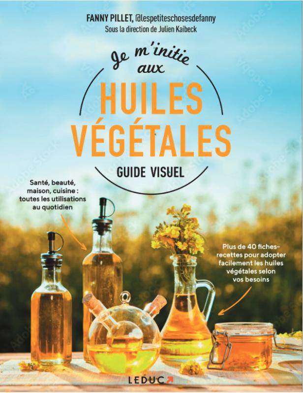 JE M'INITIE AUX HUILES VEGETALES - GUIDE VISUEL
