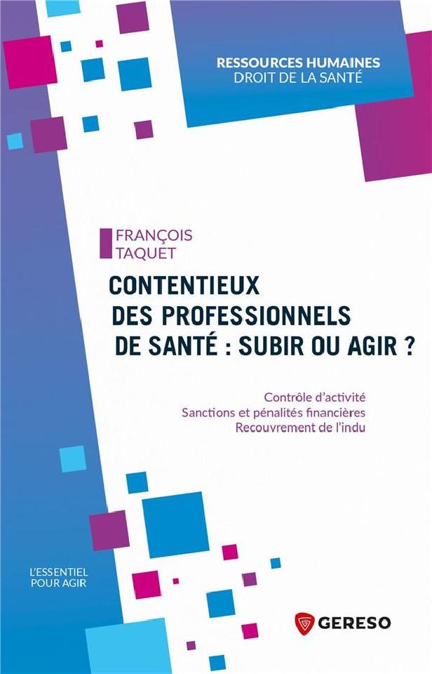 CONTENTIEUX DES PROFESSIONNELS DE SANTE : SUBIR OU AGIR ? - CONTROLE D'ACTIVITE - SANCTIONS ET PENAL
