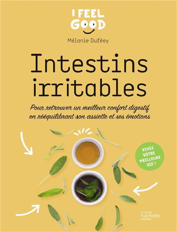 INTESTINS IRRITABLES - POUR RETROUVER UN MEILLEUR CONFORT DIGESTIF EN REEQUILIBRANT SON ASSIETTE ET