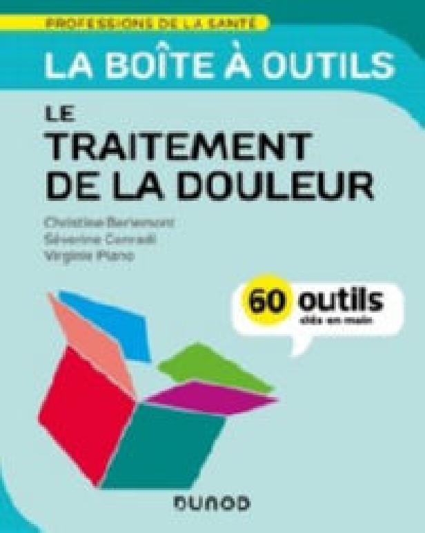 LA BOITE A OUTILS DE LA DOULEUR - EVALUATION ET TRAITEMENT - 62 OUTILS CLES EN MAIN