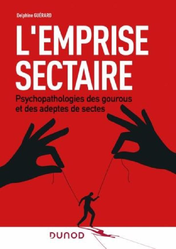 L'EMPRISE SECTAIRE - PSYCHOPATHOLOGIES DES GOUROUS ET DES ADEPTES DE SECTES