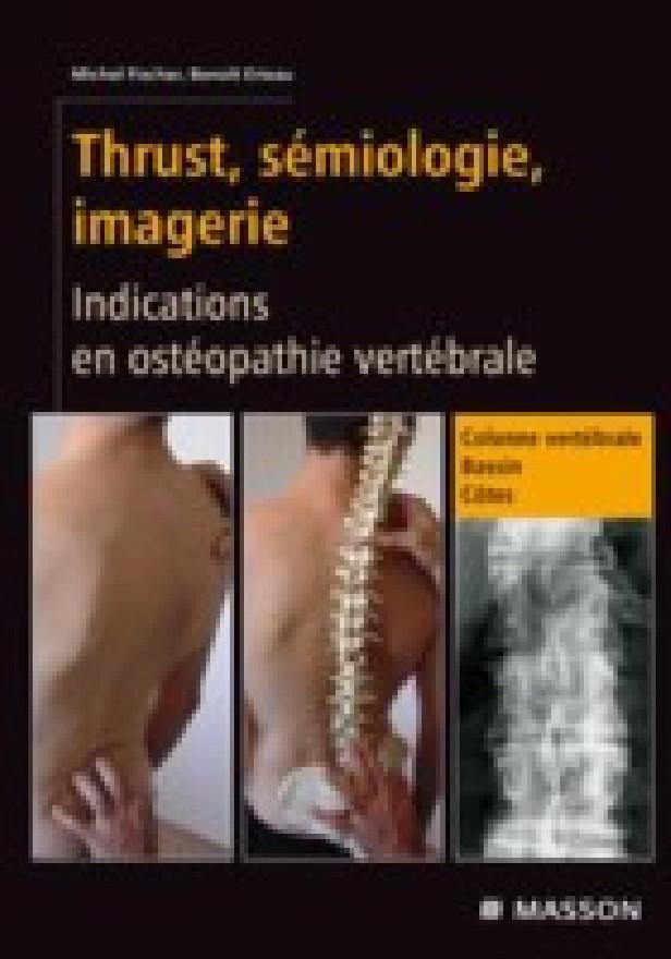 THRUST, SEMIOLOGIE, IMAGERIE - INDICATIONS EN OSTEOPATHIE VERTEBRALE