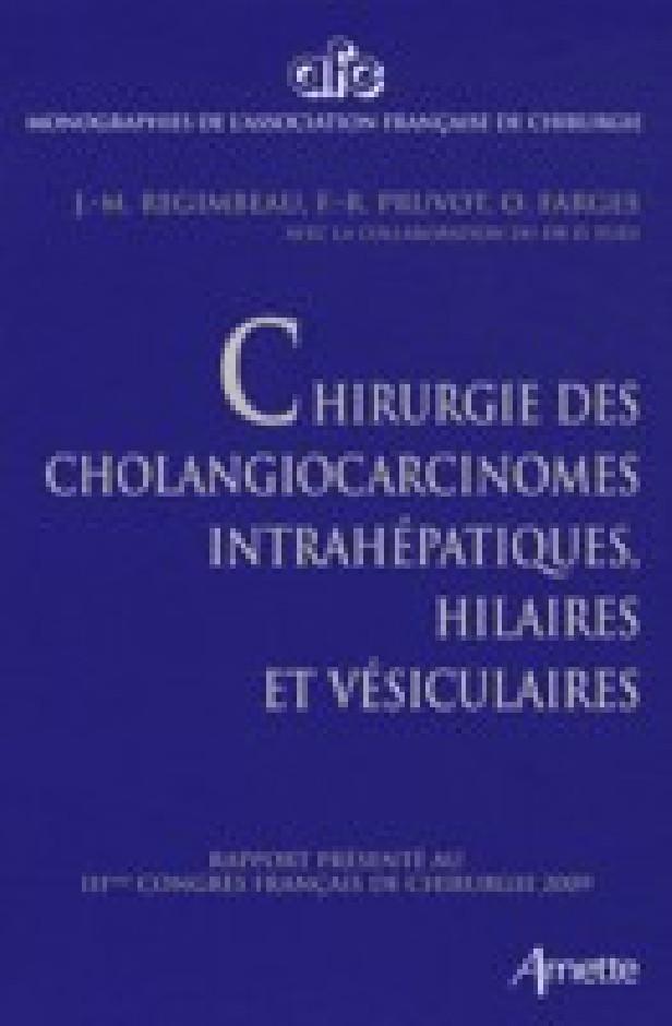 CHIRURGIE DES CHOLANGIOCARCINOMES INTRAHEPATIQUES HILAIRES ET VESICULAIRES RAPPORT PRESENTE AU 111E