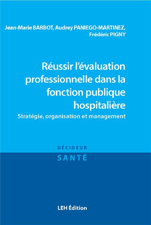 REUSSIR L'EVALUATION PROFESSIONNELLE DANS LA FONCTION PUBLIQUE HOSPITALIERE - STRATEGIE, ORGANISATIO
