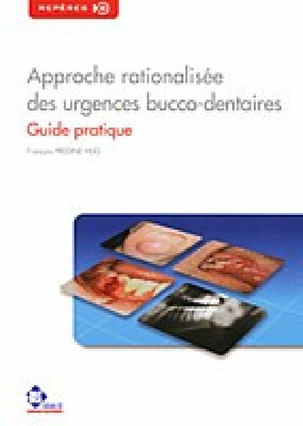 APPROCHE RATIONALISEE DES URGENCES BUCCO-DENTAIRES - GUIDE PRATIQUE