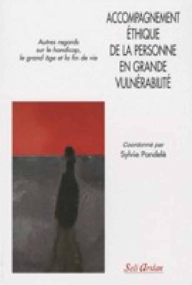 ACCOMPAGNEMENT ETHIQUE DE LA PERSONNE EN GRANDE VULNERABILITE - AUTRES REGARDS SUR LE HANDICAP, LE G
