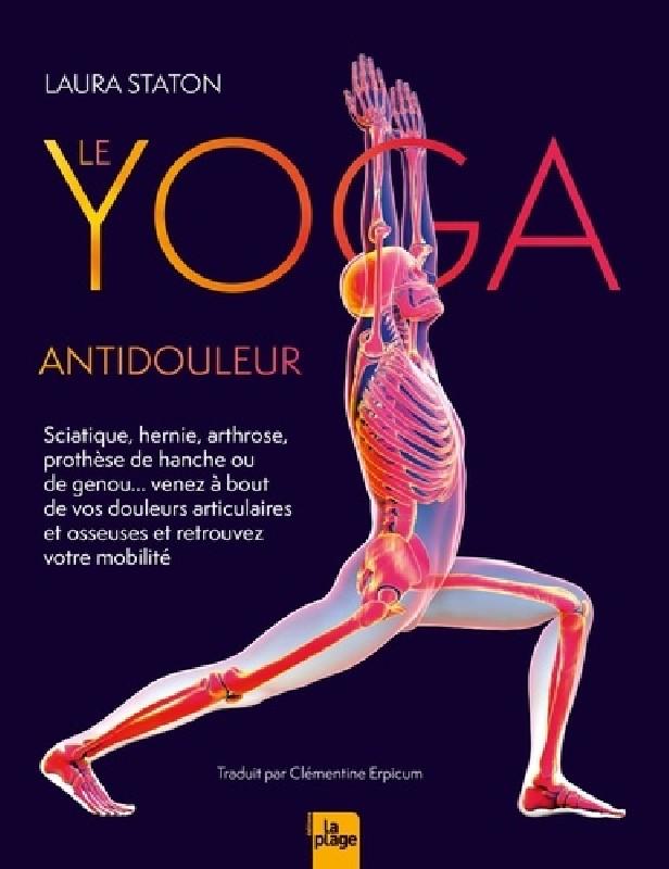 LE YOGA ANTIDOULEUR - ARTHROSE, SCIATIQUE, VENEZ A BOUT DE VOS DOULEURS ARTICULAIRES ET OSSEUSES