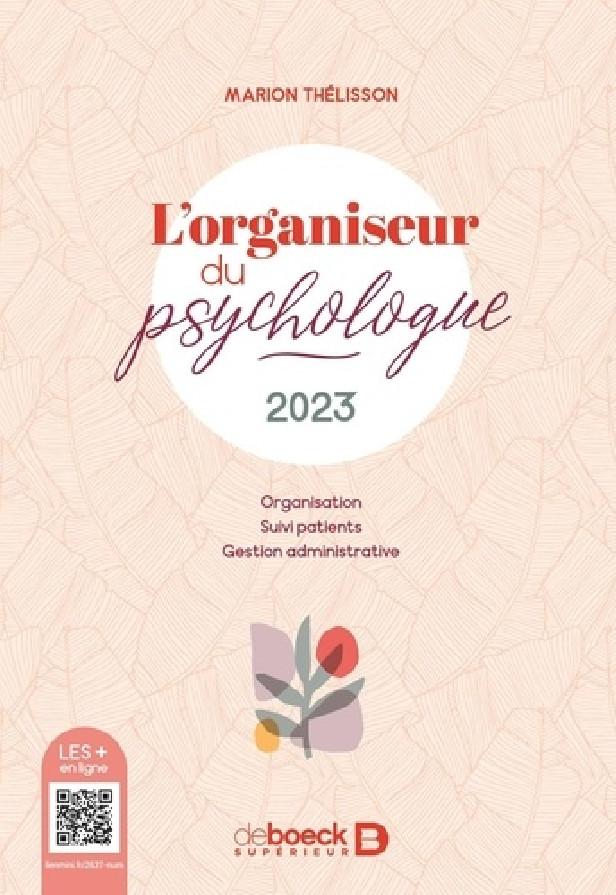 L'ORGANISEUR DU PSYCHOLOGUE 2023 - ORGANISATION, SUIVI PATIENTS ET GESTION ADMINISTRATIVE