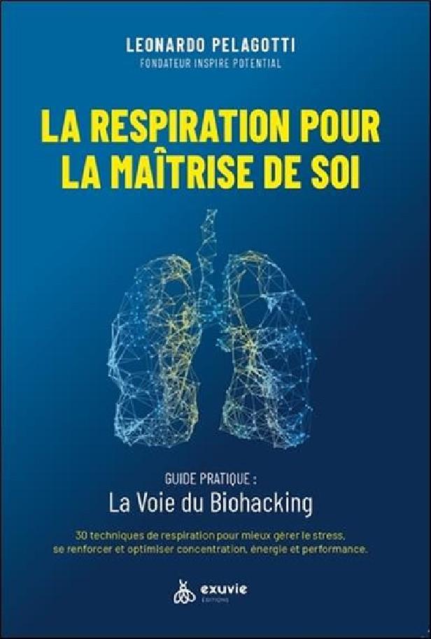 LA RESPIRATION POUR LA MAITRISE DE SOI - LA VOIE DU BIOHACKING
