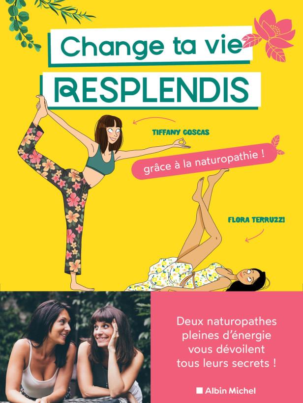 CHANGE TA VIE, RESPLENDIS - GRACE A LA NATUROPATHIE !