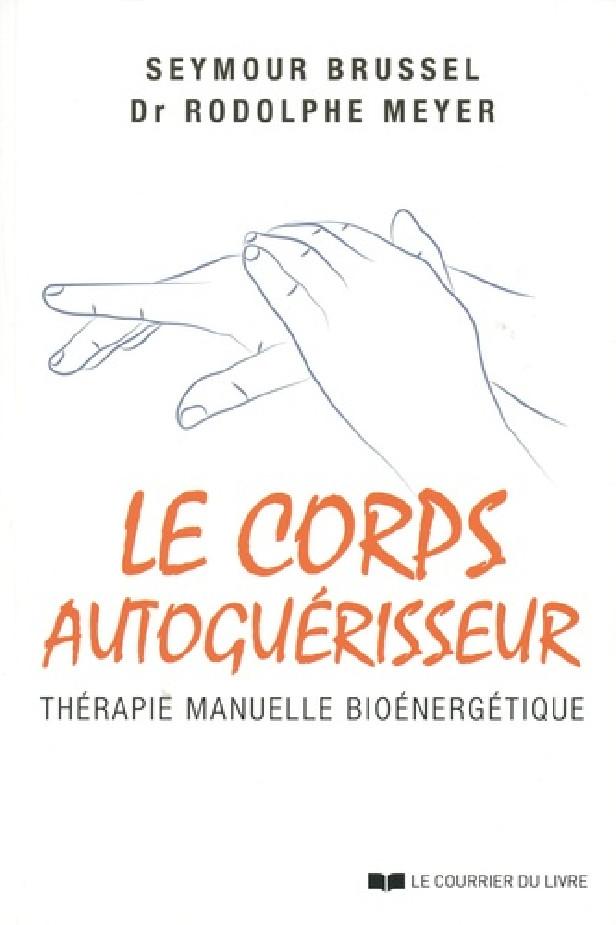 LE CORPS AUTOGUERISSEUR - THERAPIE MANUELLE BIOENERGETIQUE