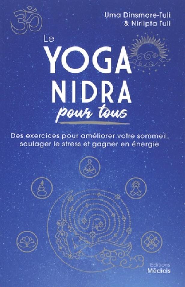 LE YOGA NIDRA POUR TOUS - DES EXERCICES POUR AMELIORER VOTRE SOMMEIL, SOULAGER LE STRESS ET GAGNER E