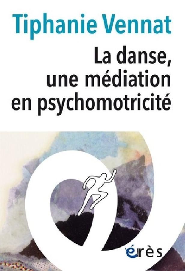 LA DANSE, UNE MEDIATION EN PSYCHOMOTRICITE - ILS DANSENT : ENFANT, ADOLESCENT, ADULTE, PERSONNE AGEE